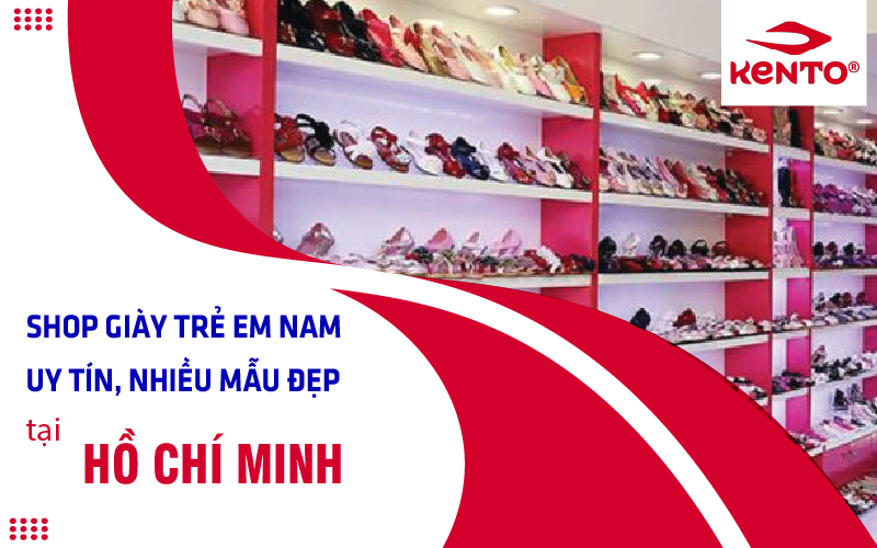 Shop giày trẻ em nam uy tín, nhiều mẫu đẹp tại Hồ Chí Minh